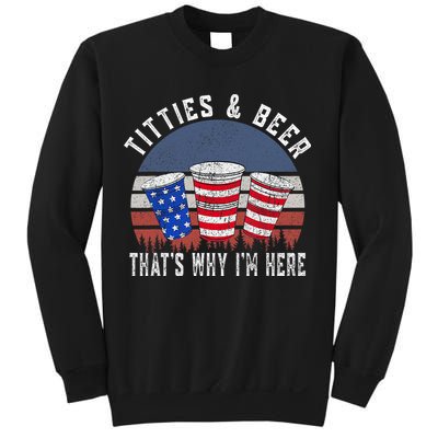 Titties And Beer ThatS Why IM Here Funny Beer 4th Of July Sweatshirt