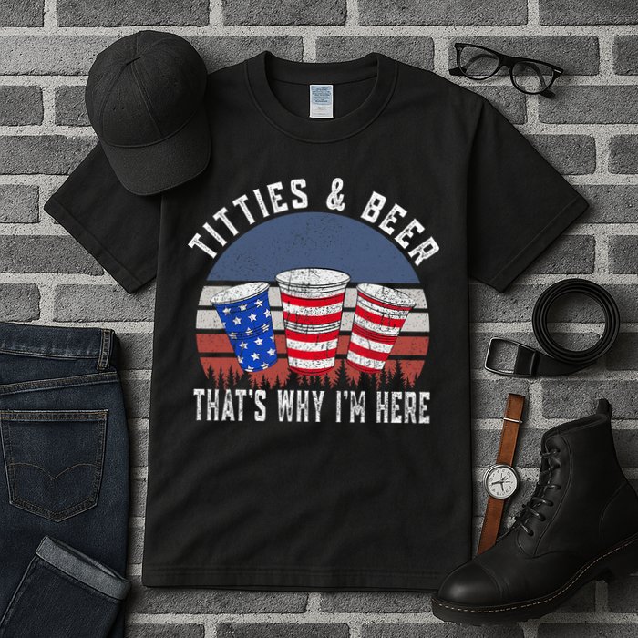 Titties And Beer ThatS Why IM Here Funny Beer 4th Of July Tall T-Shirt