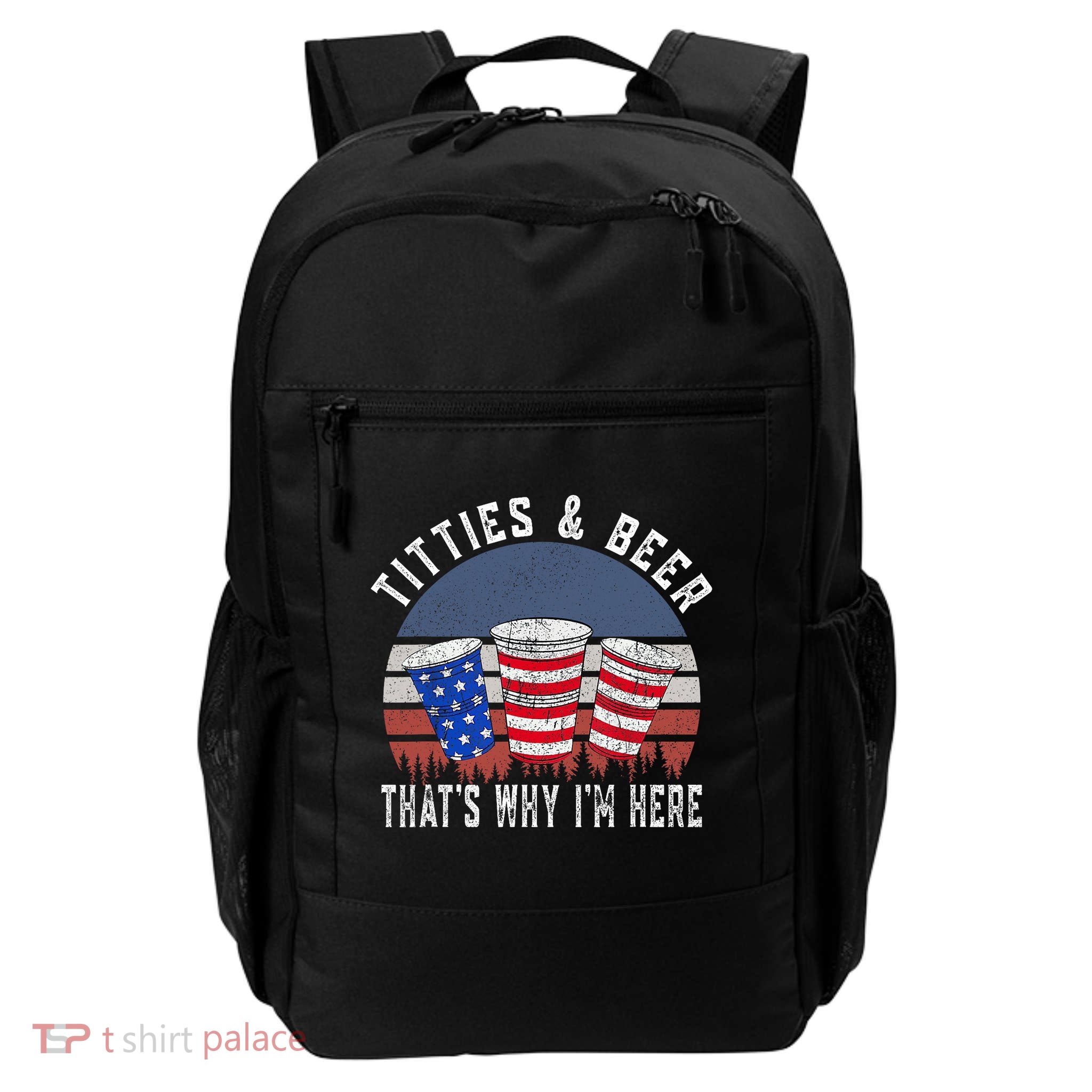 Titties And Beer ThatS Why IM Here Funny Beer 4th Of July Backpack
