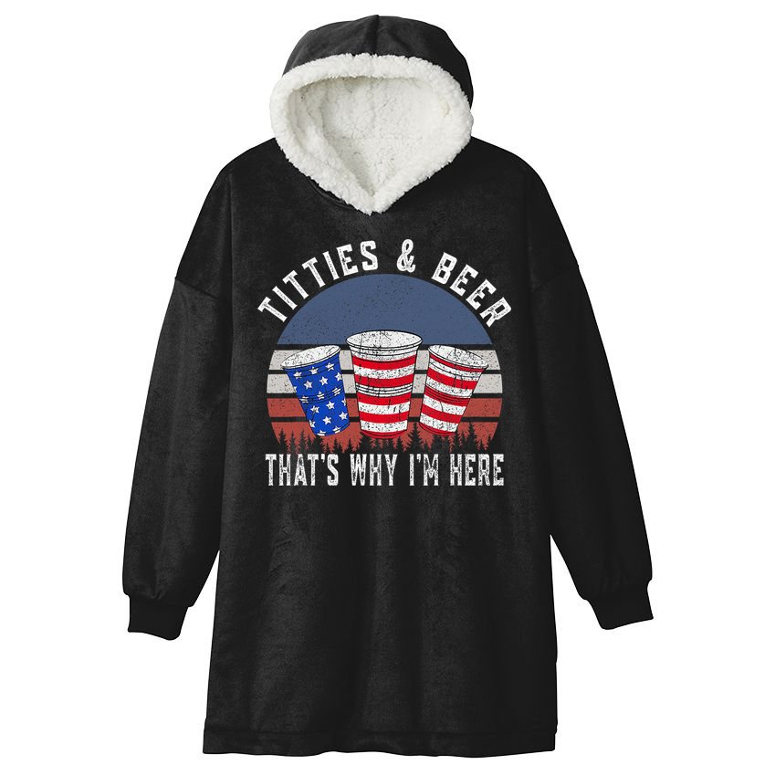 Titties And Beer ThatS Why IM Here Funny Beer 4th Of July Hooded Wearable Blanket