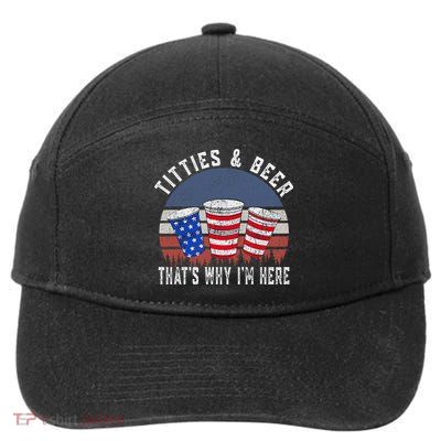 Titties And Beer ThatS Why IM Here Funny Beer 4th Of July 7-Panel Snapback Hat
