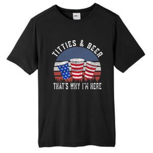 Titties And Beer ThatS Why IM Here Funny Beer 4th Of July Tall Fusion ChromaSoft Performance T-Shirt