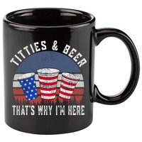 Titties And Beer ThatS Why IM Here Funny Beer 4th Of July 11oz C Handle Ceramic Mug