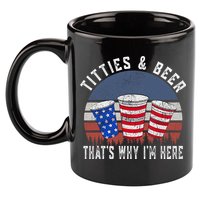 Titties And Beer ThatS Why IM Here Funny Beer 4th Of July 11oz C Handle Ceramic Mug