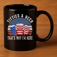 Titties And Beer ThatS Why IM Here Funny Beer 4th Of July 11oz C Handle Ceramic Mug