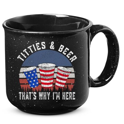 Titties And Beer ThatS Why IM Here Funny Beer 4th Of July 15oz Campfire Ceramic Mug