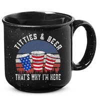 Titties And Beer ThatS Why IM Here Funny Beer 4th Of July 15oz Campfire Ceramic Mug