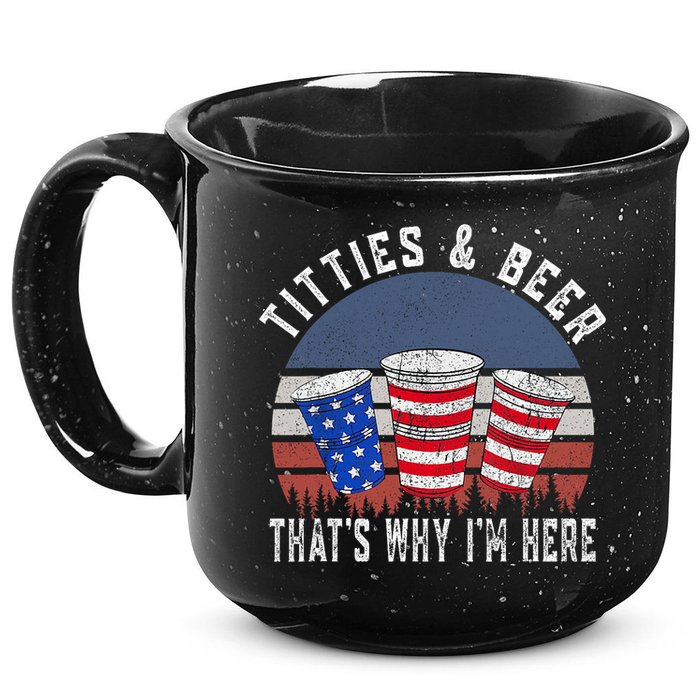 Titties And Beer ThatS Why IM Here Funny Beer 4th Of July 15oz Campfire Ceramic Mug