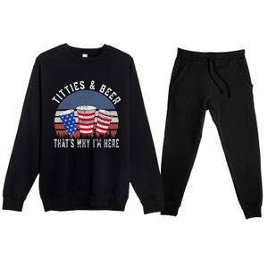 Titties And Beer ThatS Why IM Here Funny Beer 4th Of July Premium Crewneck Sweatsuit Set