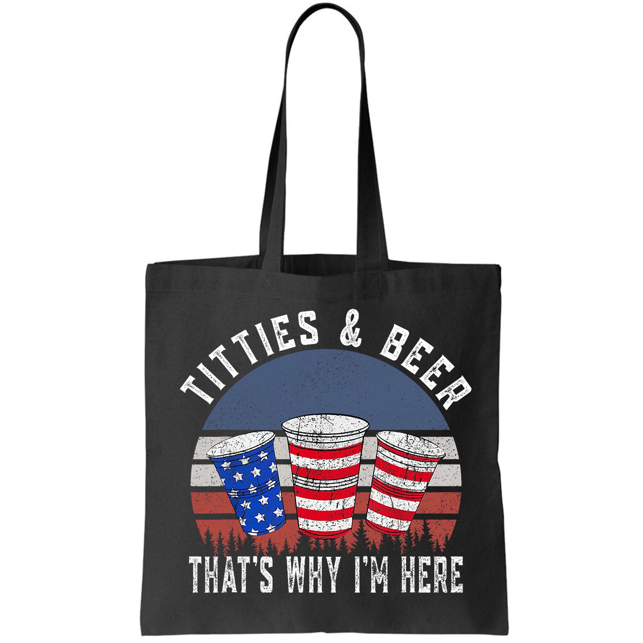 Titties And Beer ThatS Why IM Here Funny Beer 4th Of July Bag