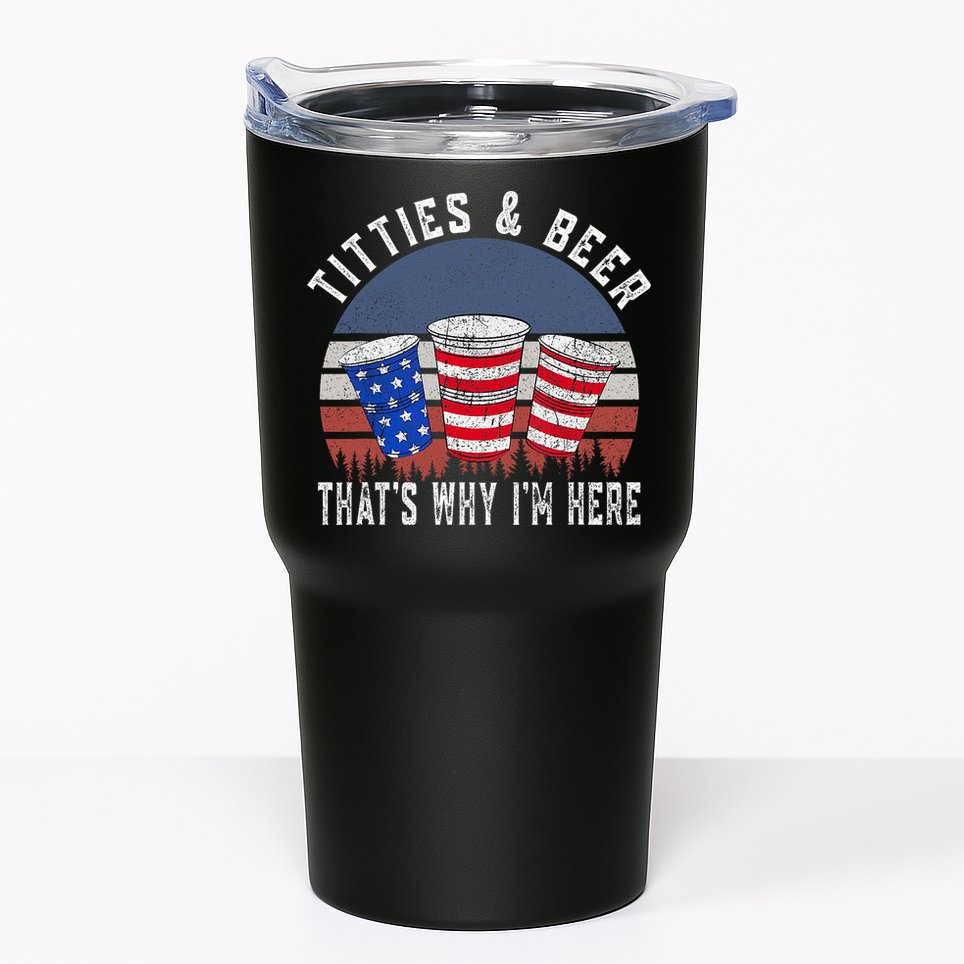 Titties And Beer ThatS Why IM Here Funny Beer 4th Of July Tumbler