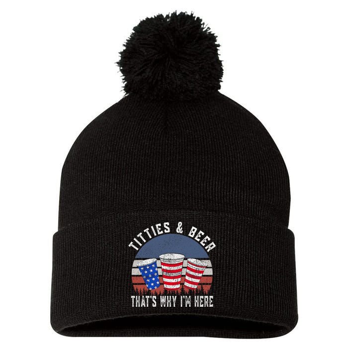 Titties And Beer ThatS Why IM Here Funny Beer 4th Of July Pom Pom 12in Knit Beanie