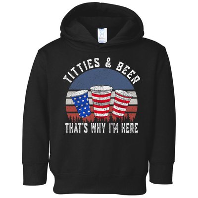 Titties And Beer ThatS Why IM Here Funny Beer 4th Of July Toddler Hoodie