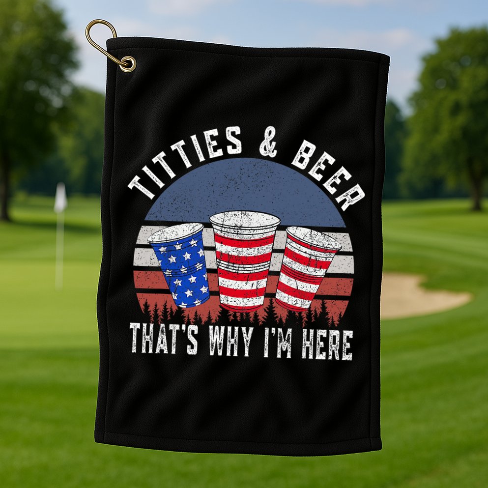 Titties And Beer ThatS Why IM Here Funny Beer 4th Of July Golf Towel