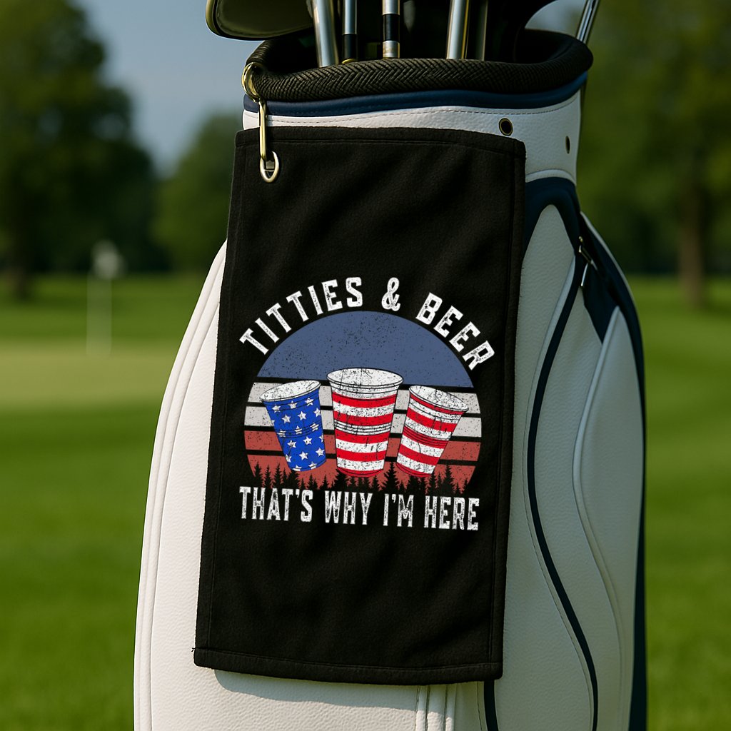 Titties And Beer ThatS Why IM Here Funny Beer 4th Of July Golf Towel