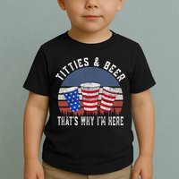 Titties And Beer ThatS Why IM Here Funny Beer 4th Of July Toddler T-Shirt