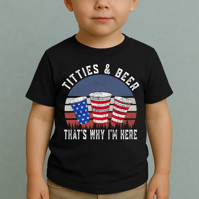 Titties And Beer ThatS Why IM Here Funny Beer 4th Of July Toddler T-Shirt