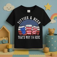 Titties And Beer ThatS Why IM Here Funny Beer 4th Of July Toddler T-Shirt