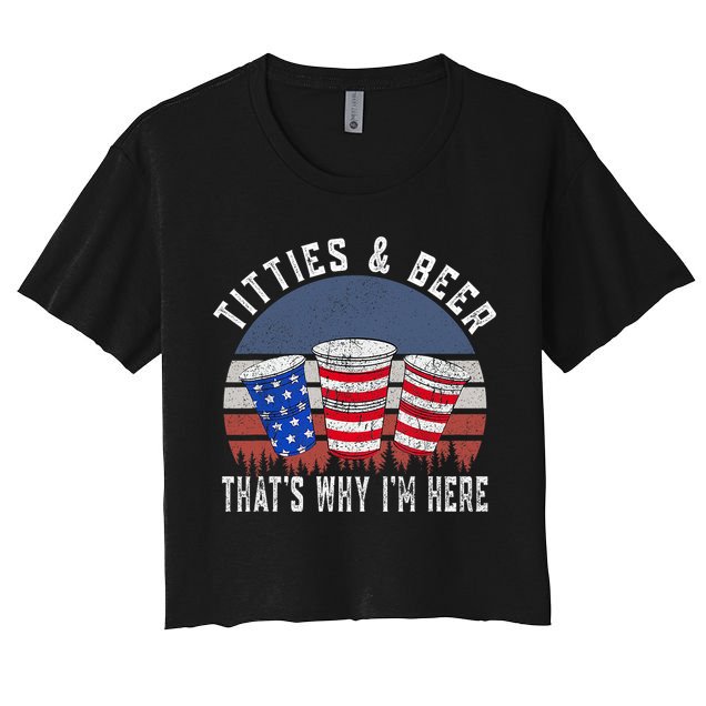 Titties And Beer ThatS Why IM Here Funny Beer 4th Of July Crop Top