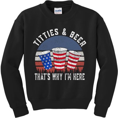Titties And Beer ThatS Why IM Here Funny Beer 4th Of July Kids Sweatshirt