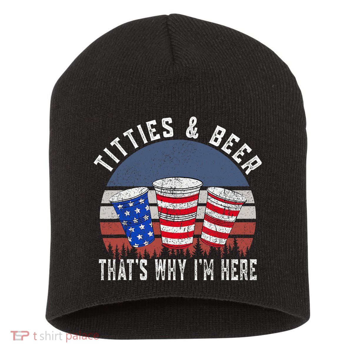 Titties And Beer ThatS Why IM Here Funny Beer 4th Of July Short Acrylic Beanie
