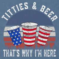 Titties And Beer ThatS Why IM Here Funny Beer 4th Of July Garment-Dyed Sweatshirt