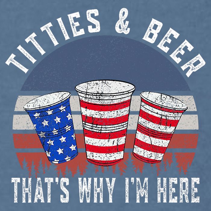 Titties And Beer ThatS Why IM Here Funny Beer 4th Of July Garment-Dyed Sweatshirt