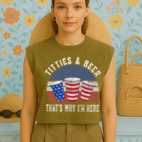 Titties And Beer ThatS Why IM Here Funny Beer 4th Of July Garment-Dyed Women's Muscle Tee