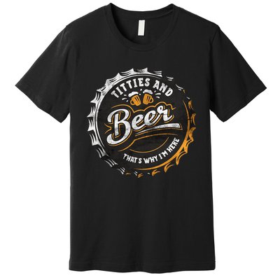 Titties And Beer That’s Why Im Here Oktoberfest Can Cap Premium T-Shirt