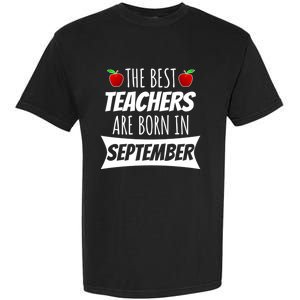 The A Best Teachers Are Borns In September Birthday Funny Gift Garment-Dyed Heavyweight T-Shirt