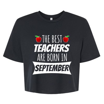 The A Best Teachers Are Borns In September Birthday Funny Gift Bella+Canvas Jersey Crop Tee