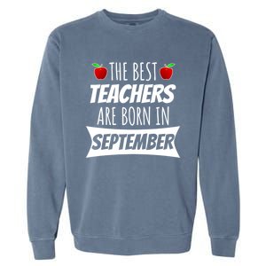 The A Best Teachers Are Borns In September Birthday Funny Gift Garment-Dyed Sweatshirt