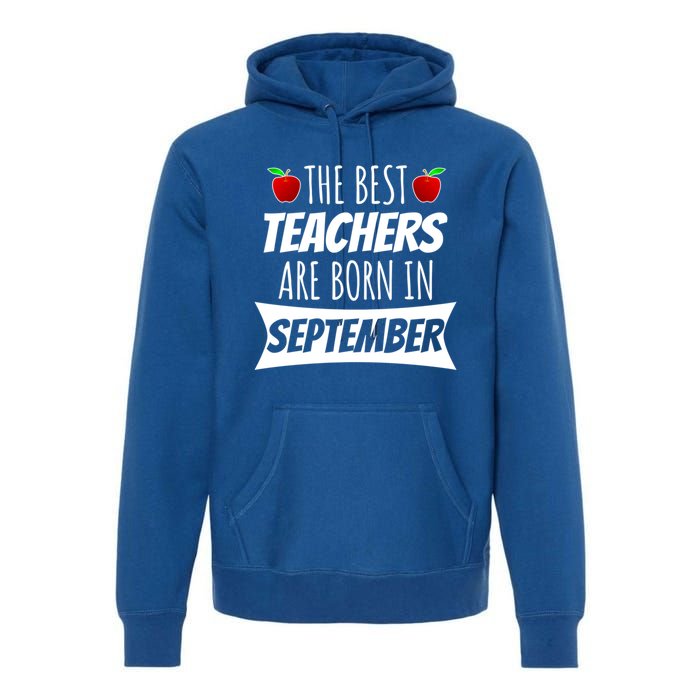 The A Best Teachers Are Borns In September Birthday Funny Gift Premium Hoodie