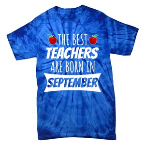 The A Best Teachers Are Borns In September Birthday Funny Gift Tie-Dye T-Shirt