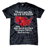 There Are Blue States Just Big Blue Cities Trying To Tell Us Tie-Dye T-Shirt