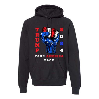 Take America Back Trump 2024 Maga Republicans Patriotic Premium Hoodie