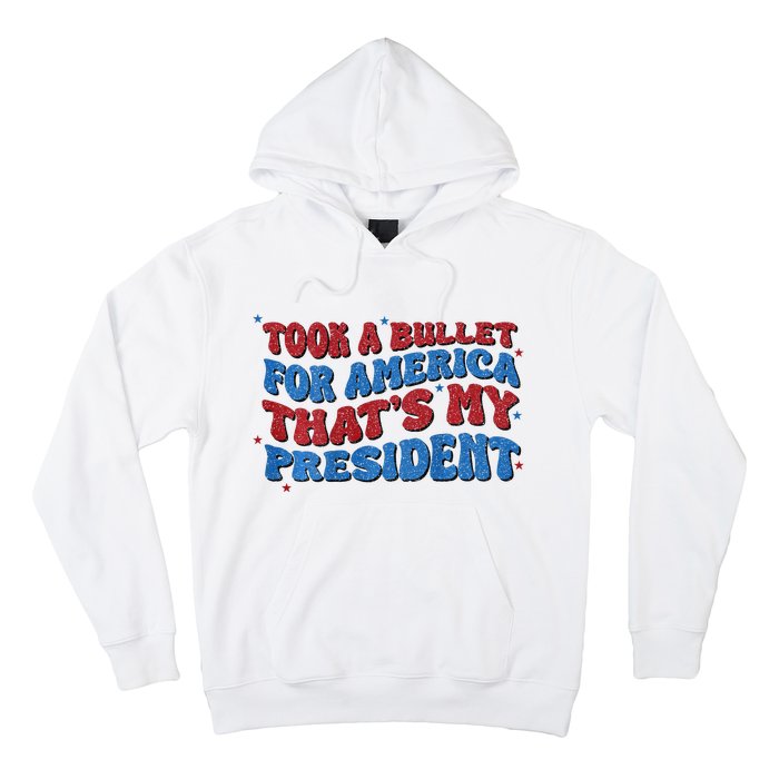 Took A Bullet For America ThatS My President Hoodie