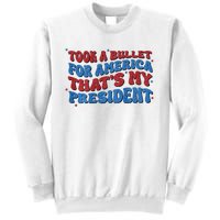 Took A Bullet For America ThatS My President Sweatshirt