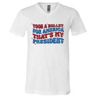 Took A Bullet For America ThatS My President V-Neck T-Shirt