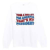 Took A Bullet For America ThatS My President Premium Crewneck Sweatshirt