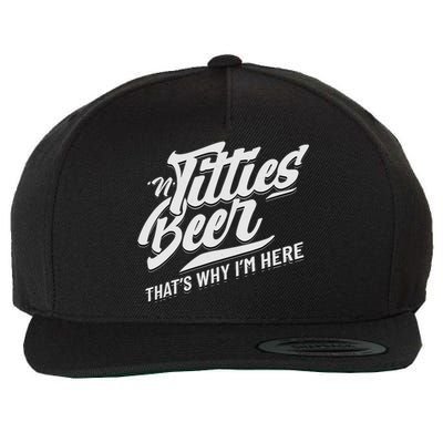 Titties And Beer ThatS Why IM Here Funny Beer Lover Adult Wool Snapback Cap