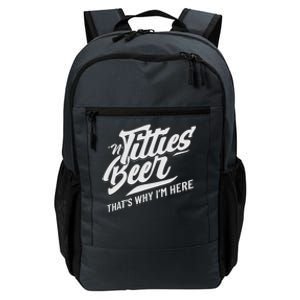 Titties And Beer ThatS Why IM Here Funny Beer Lover Adult Daily Commute Backpack