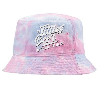 Titties And Beer ThatS Why IM Here Funny Beer Lover Adult Tie-Dyed Bucket Hat