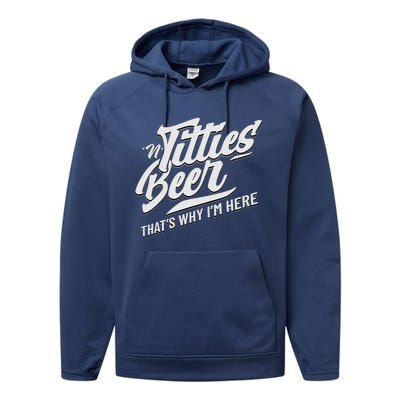 Titties And Beer ThatS Why IM Here Funny Beer Lover Adult Performance Fleece Hoodie