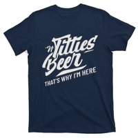 Titties And Beer ThatS Why IM Here Funny Beer Lover Adult T-Shirt