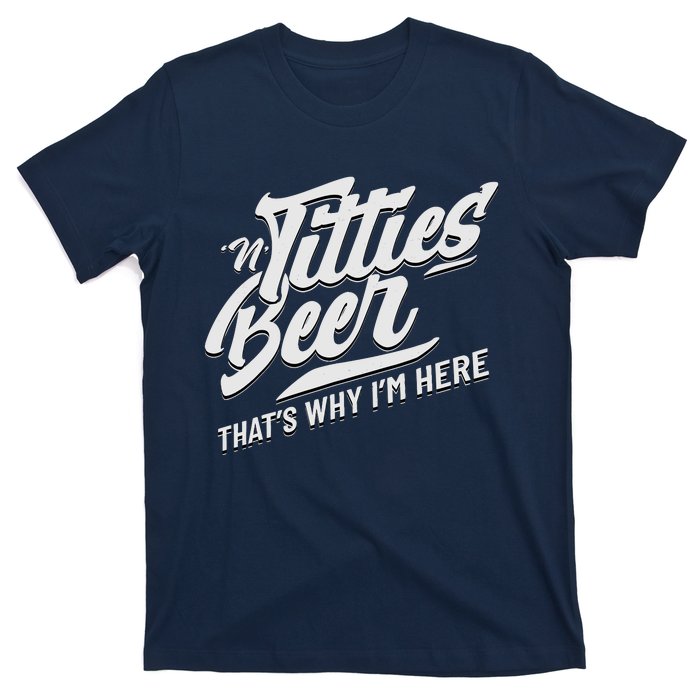 Titties And Beer ThatS Why IM Here Funny Beer Lover Adult T-Shirt