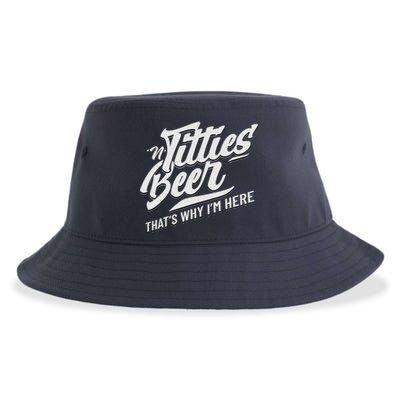 Titties And Beer ThatS Why IM Here Funny Beer Lover Adult Sustainable Bucket Hat