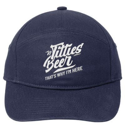 Titties And Beer ThatS Why IM Here Funny Beer Lover Adult 7-Panel Snapback Hat