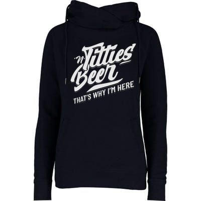 Titties And Beer ThatS Why IM Here Funny Beer Lover Adult Womens Funnel Neck Pullover Hood