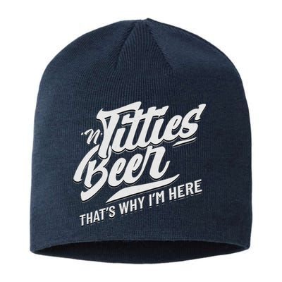 Titties And Beer ThatS Why IM Here Funny Beer Lover Adult Sustainable Beanie